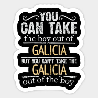 You Can Take The Boy Out Of Galicia But You Cant Take The Galicia Out Of The Boy - Gift for Galician With Roots From Galicia Sticker